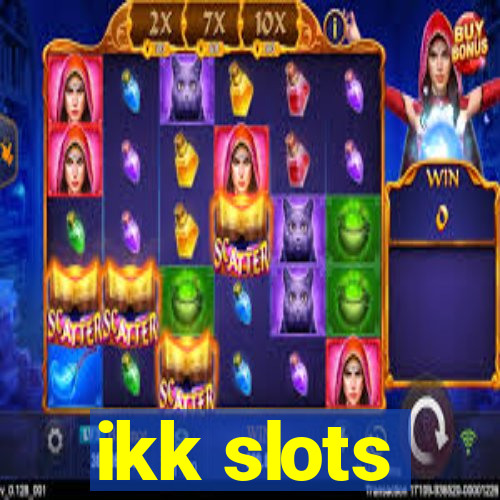 ikk slots