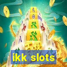 ikk slots