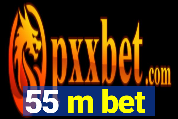 55 m bet