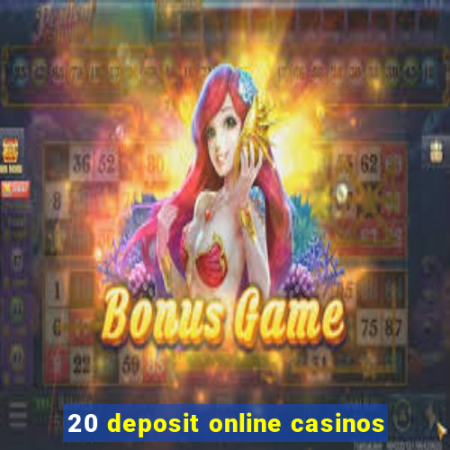 20 deposit online casinos