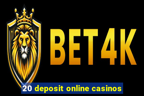 20 deposit online casinos