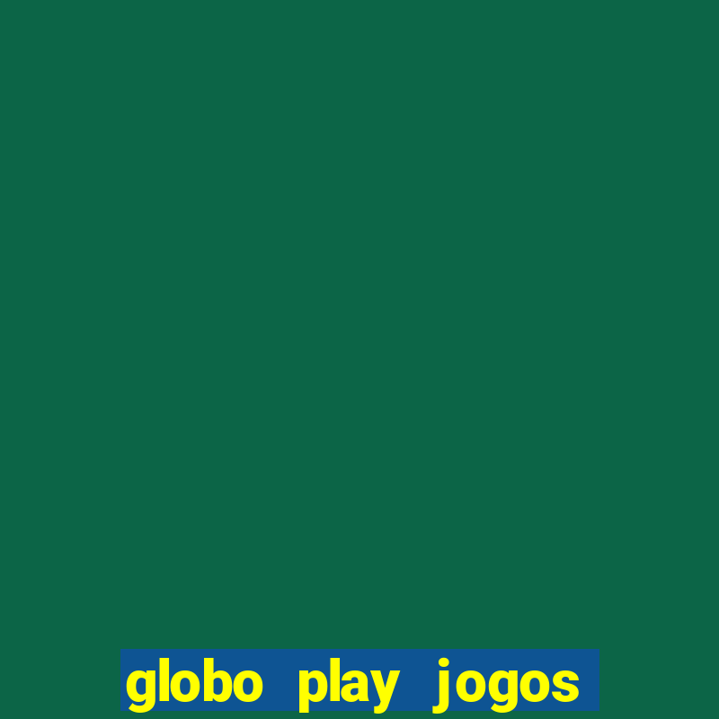 globo play jogos de futebol