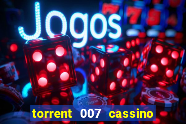 torrent 007 cassino royale legendado