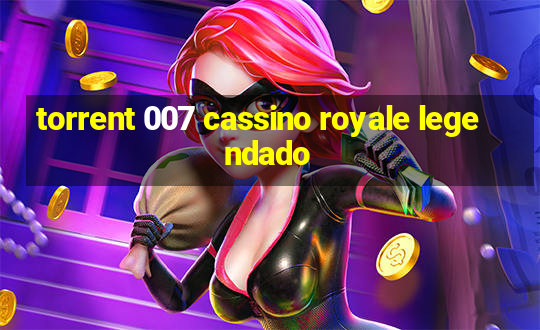 torrent 007 cassino royale legendado