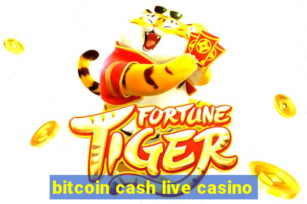 bitcoin cash live casino