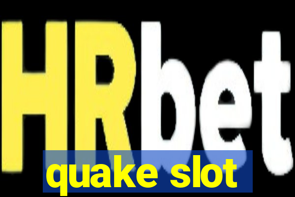 quake slot