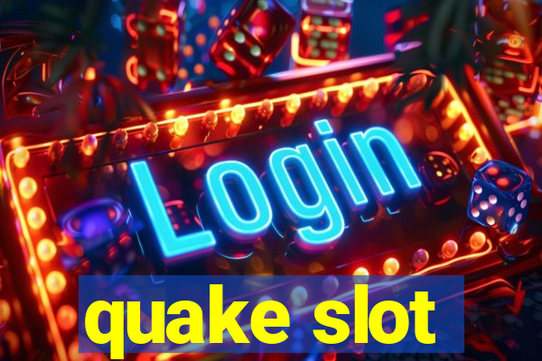 quake slot