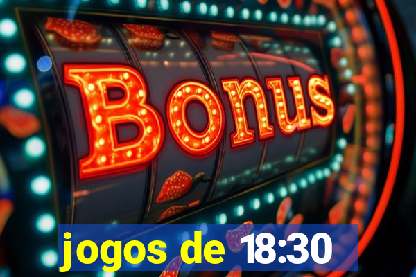 jogos de 18:30