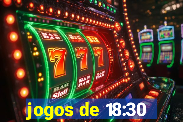 jogos de 18:30