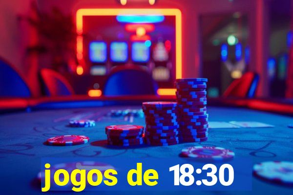 jogos de 18:30