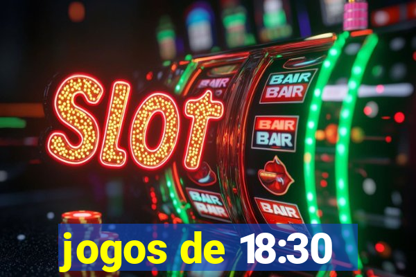 jogos de 18:30