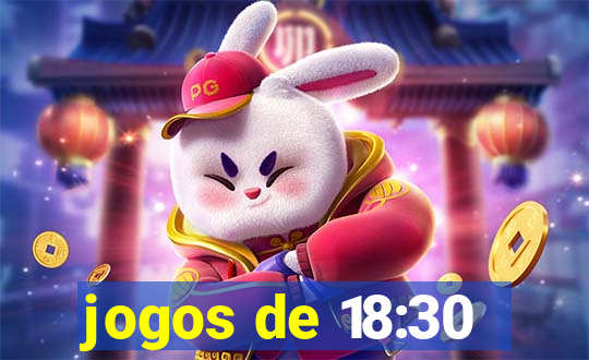 jogos de 18:30