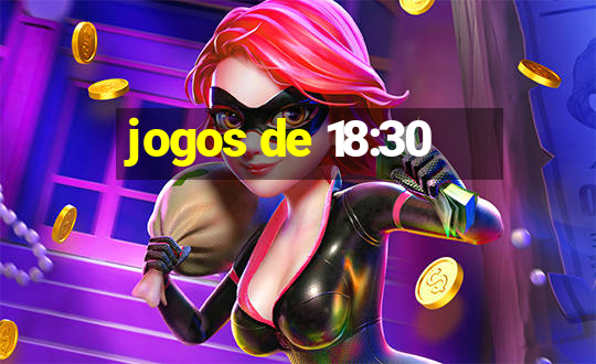 jogos de 18:30