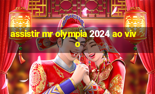 assistir mr olympia 2024 ao vivo