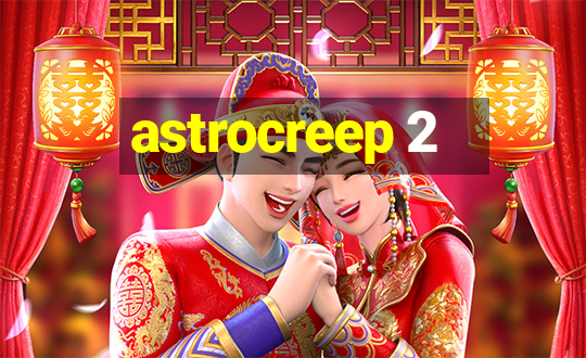 astrocreep 2