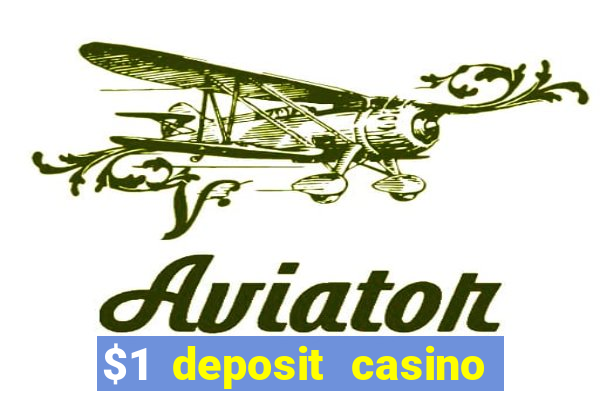 $1 deposit casino real money