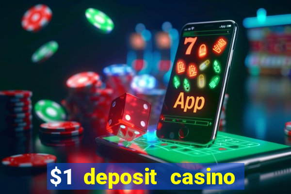 $1 deposit casino real money