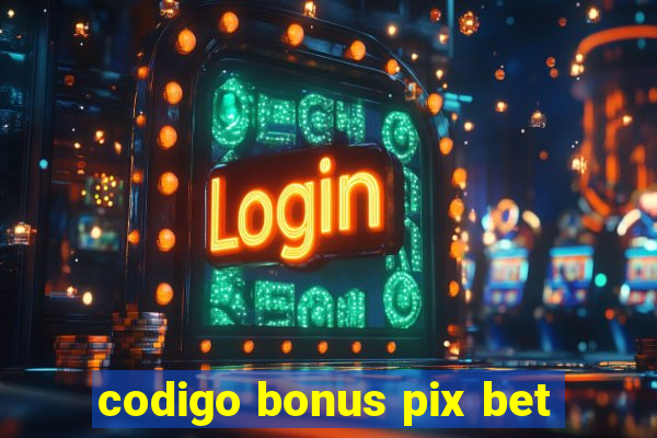 codigo bonus pix bet