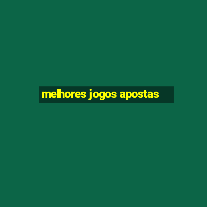 melhores jogos apostas