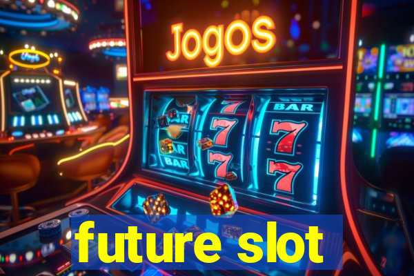 future slot