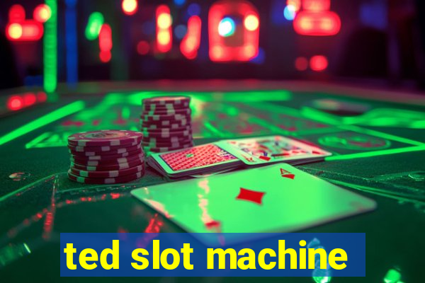 ted slot machine