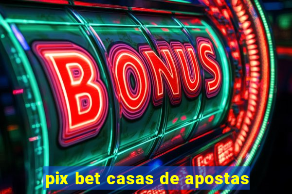 pix bet casas de apostas