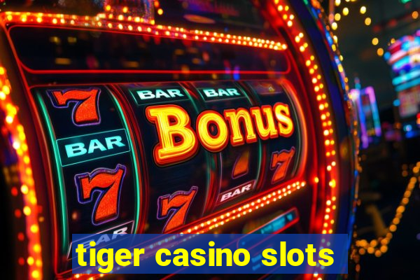 tiger casino slots