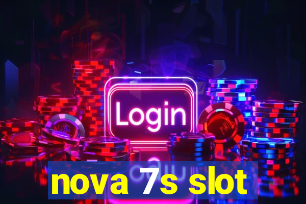 nova 7s slot