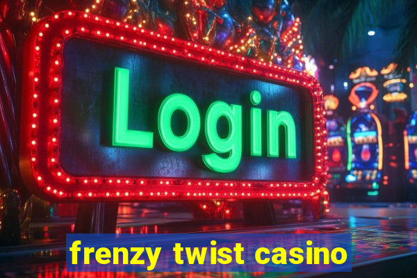 frenzy twist casino