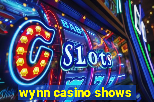 wynn casino shows