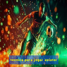 tecnica para jogar aviator