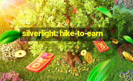 silverlight: hike-to-earn