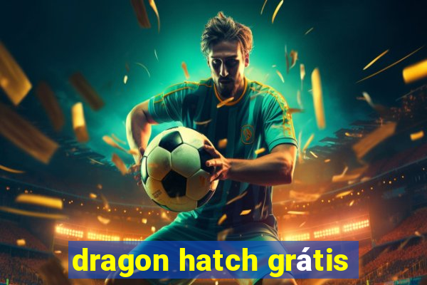 dragon hatch grátis