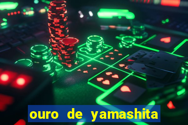 ouro de yamashita quanto vale