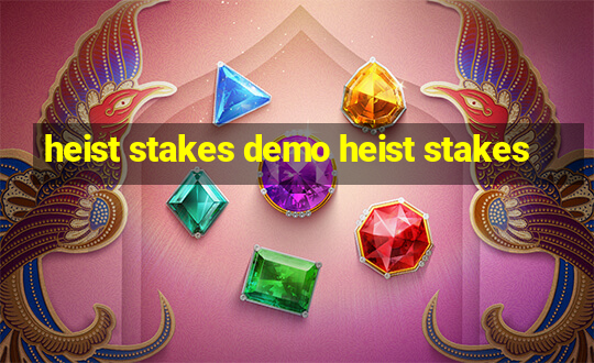 heist stakes demo heist stakes