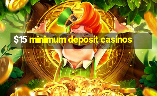 $15 minimum deposit casinos