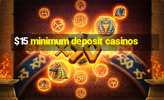 $15 minimum deposit casinos