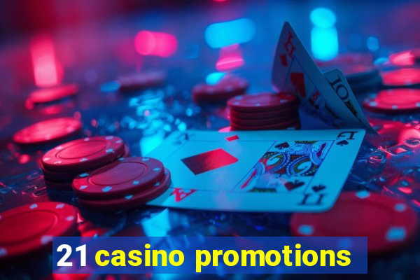 21 casino promotions