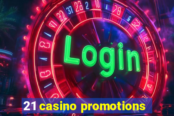 21 casino promotions