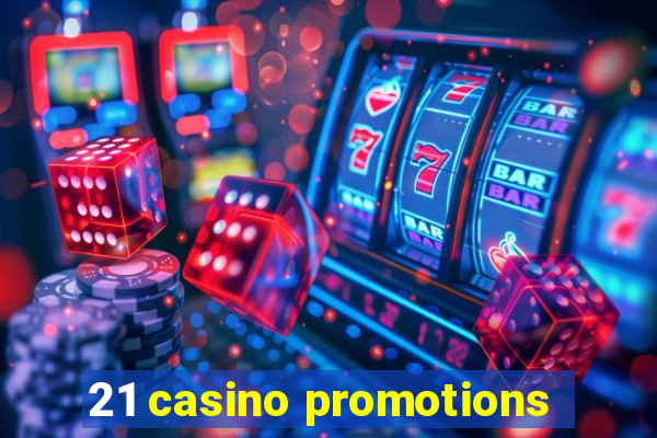 21 casino promotions