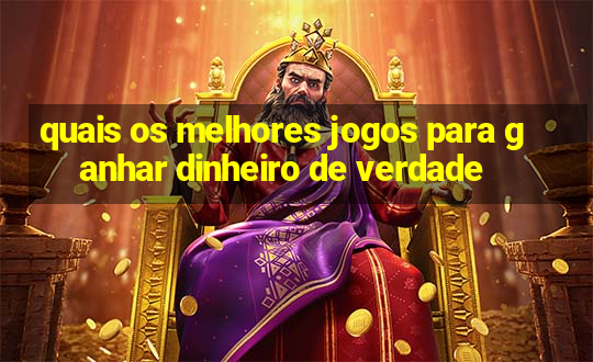 quais os melhores jogos para ganhar dinheiro de verdade