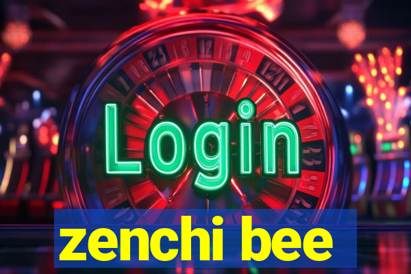 zenchi bee