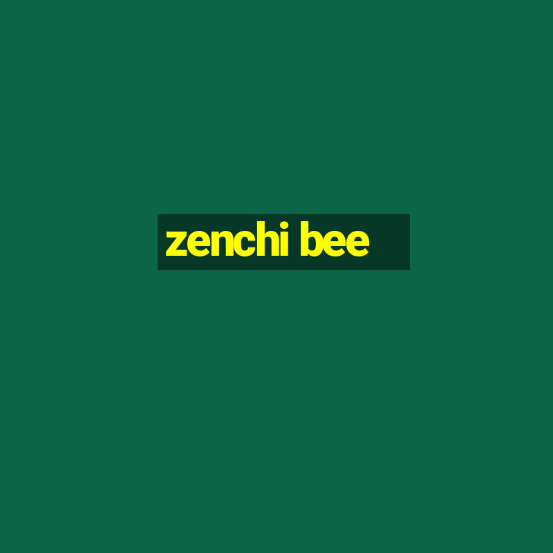 zenchi bee