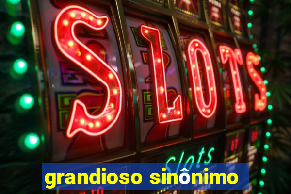 grandioso sinônimo