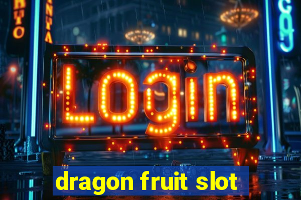 dragon fruit slot