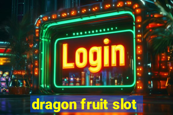 dragon fruit slot