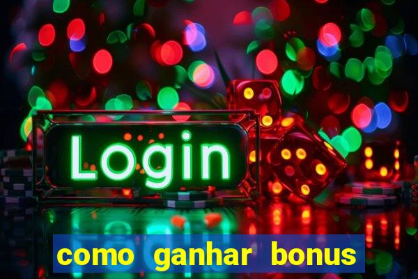 como ganhar bonus na estrela bet