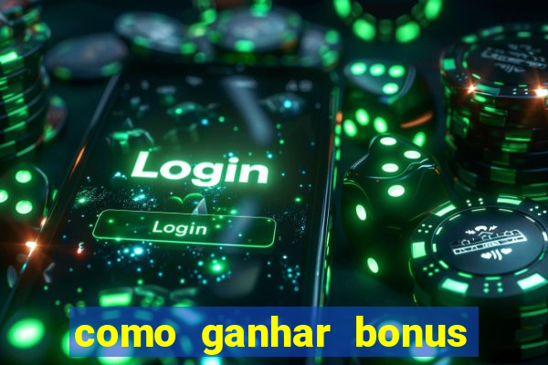 como ganhar bonus na estrela bet