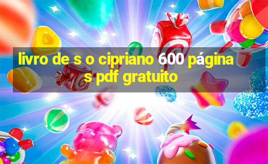 livro de s o cipriano 600 páginas pdf gratuito