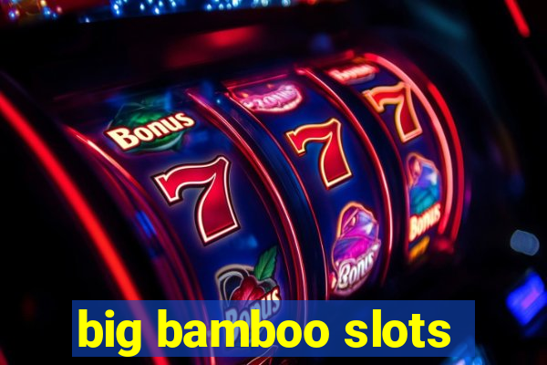 big bamboo slots